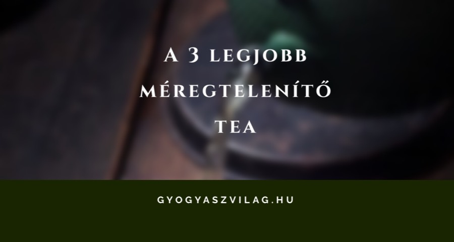 melyik a legjobb méregtelenítő tea)