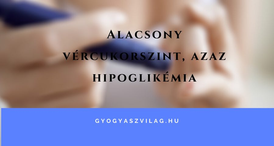 Hipoglikémia (alacsony vércukorszint) tünetei és kezelése